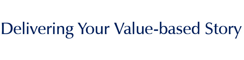 Delivering Your Value-based Story