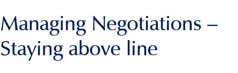 Managing Negotiations – Staying Above the Line